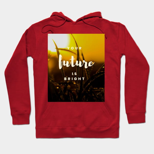 Your future is bright Hoodie by Be stronger than your past